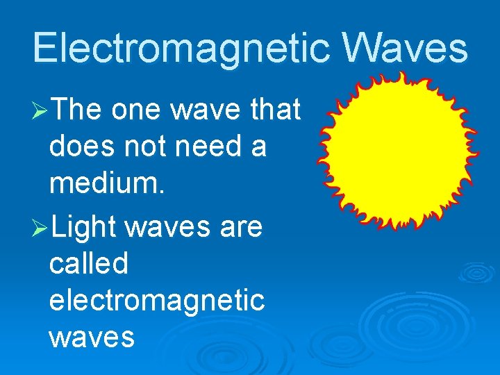 Electromagnetic Waves ØThe one wave that does not need a medium. ØLight waves are