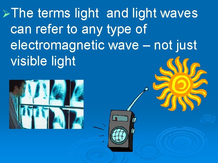 ØThe terms light and light waves can refer to any type of electromagnetic wave