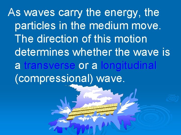 As waves carry the energy, the particles in the medium move. The direction of