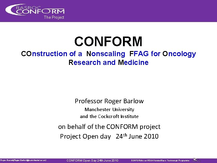 The Project CONFORM COnstruction of a Nonscaling FFAG for Oncology Research and Medicine Professor