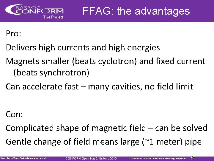 The Project FFAG: the advantages Pro: Delivers high currents and high energies Magnets smaller
