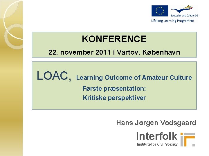 KONFERENCE 22. november 2011 i Vartov, København LOAC, Learning Outcome of Amateur Culture Første