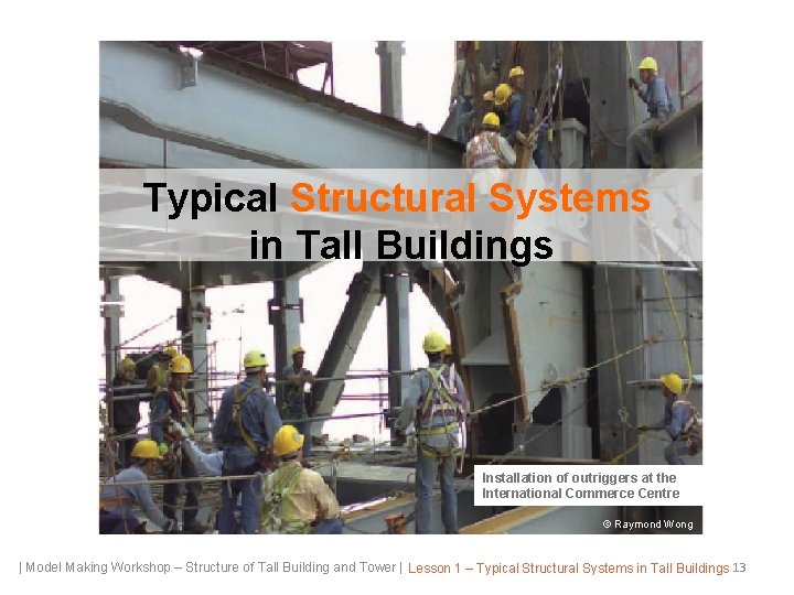 Typical Structural Systems in Tall Buildings Installation of outriggers at the International Commerce Centre