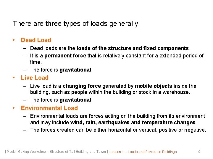 There are three types of loads generally: • Dead Load – Dead loads are