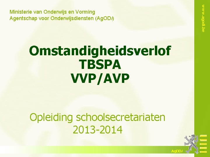 www. agodi. be Ministerie van Onderwijs en Vorming Agentschap voor Onderwijsdiensten (Ag. ODi) Omstandigheidsverlof