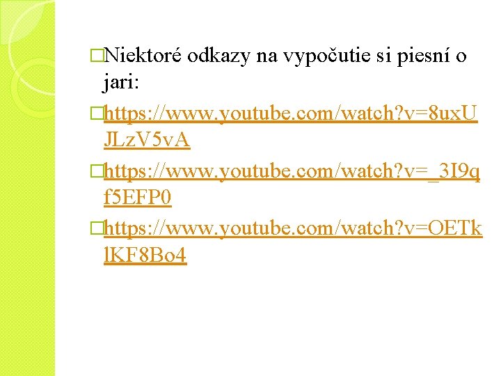 �Niektoré odkazy na vypočutie si piesní o jari: �https: //www. youtube. com/watch? v=8 ux.