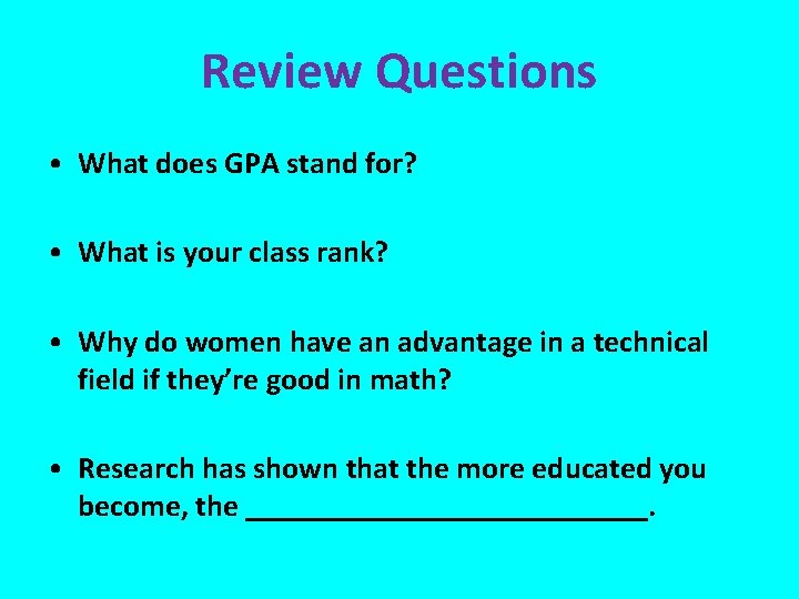 Review Questions • What does GPA stand for? • What is your class rank?