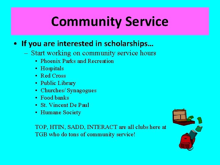 Community Service • If you are interested in scholarships… – Start working on community