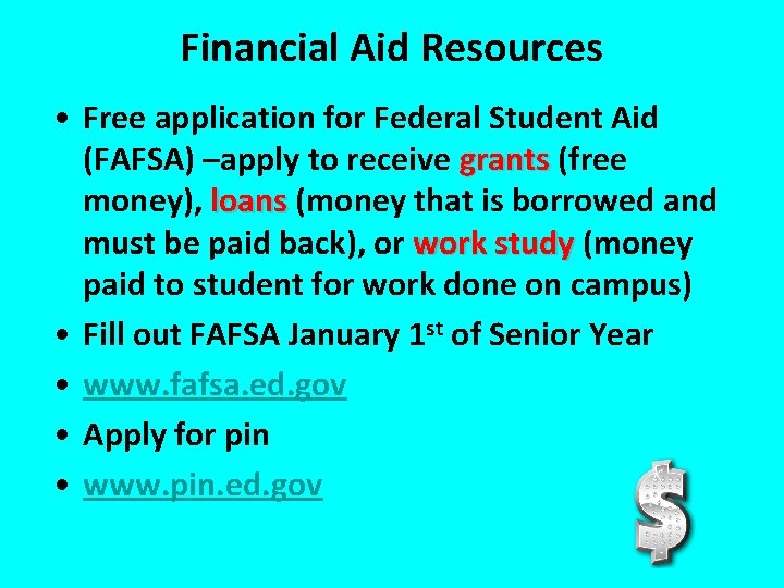 Financial Aid Resources • Free application for Federal Student Aid (FAFSA) –apply to receive