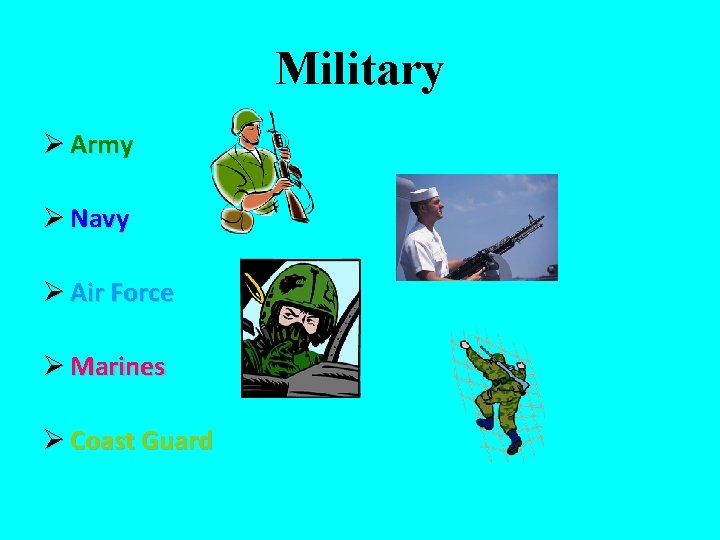 Military Ø Army Ø Navy Ø Air Force Ø Marines Ø Coast Guard 