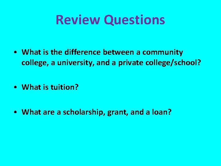 Review Questions • What is the difference between a community college, a university, and