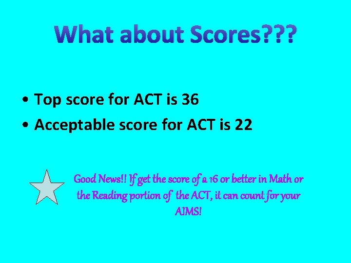 What about Scores? ? ? • Top score for ACT is 36 • Acceptable