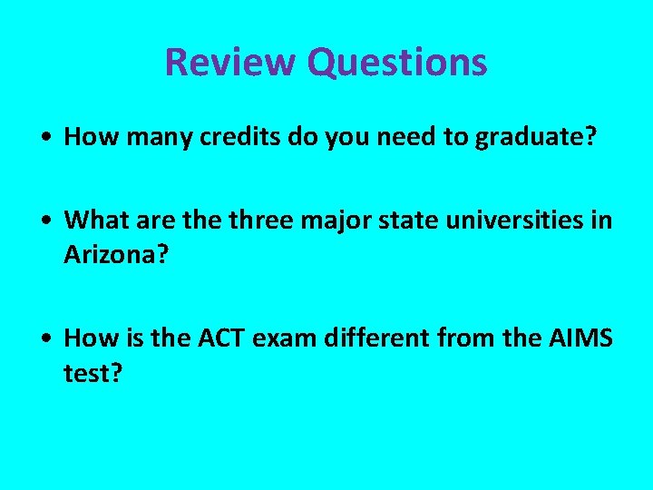 Review Questions • How many credits do you need to graduate? • What are
