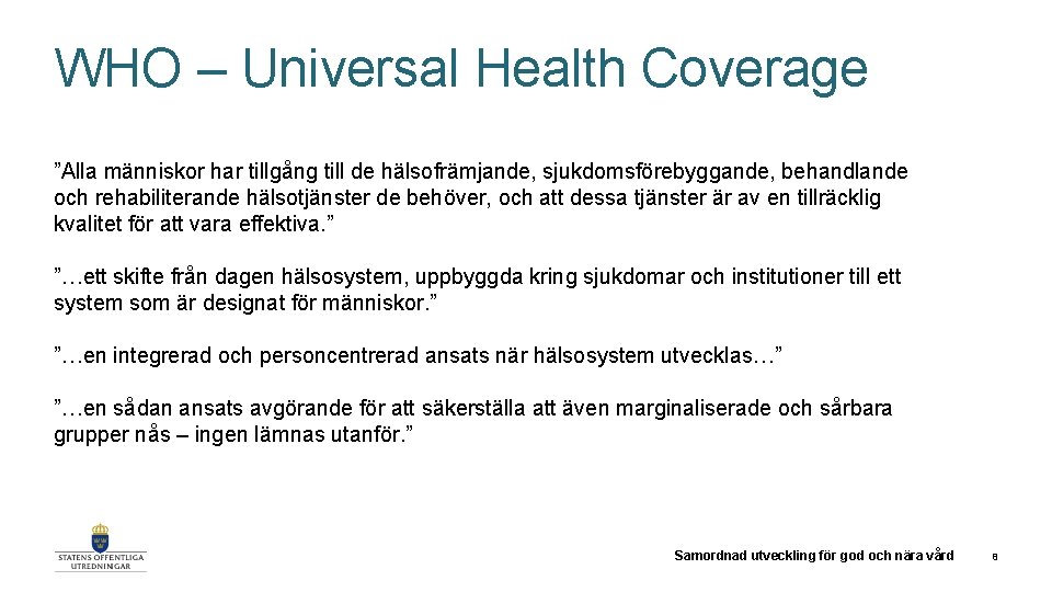 WHO – Universal Health Coverage ”Alla människor har tillgång till de hälsofrämjande, sjukdomsförebyggande, behandlande