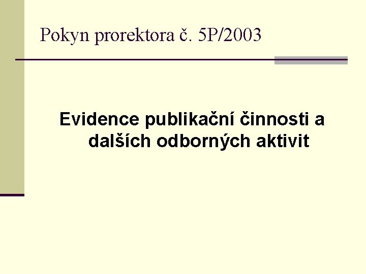 Pokyn prorektora č. 5 P/2003 Evidence publikační činnosti a dalších odborných aktivit 