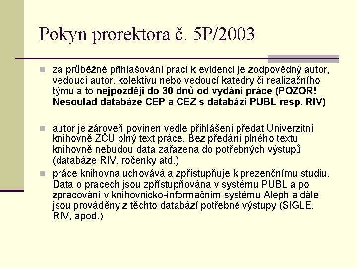 Pokyn prorektora č. 5 P/2003 n za průběžné přihlašování prací k evidenci je zodpovědný