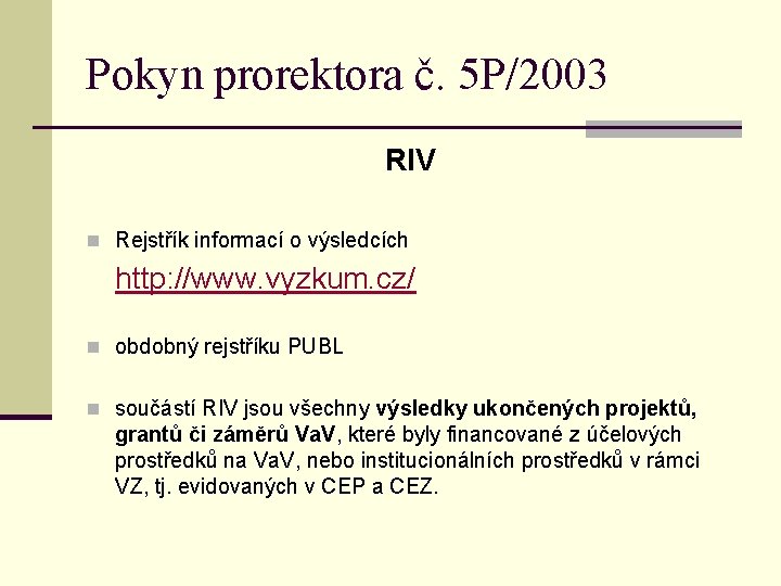 Pokyn prorektora č. 5 P/2003 RIV n Rejstřík informací o výsledcích http: //www. vyzkum.