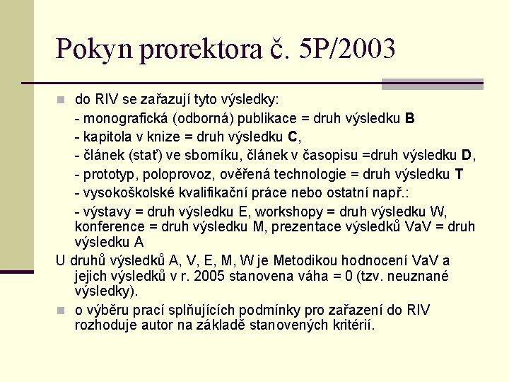 Pokyn prorektora č. 5 P/2003 n do RIV se zařazují tyto výsledky: - monografická