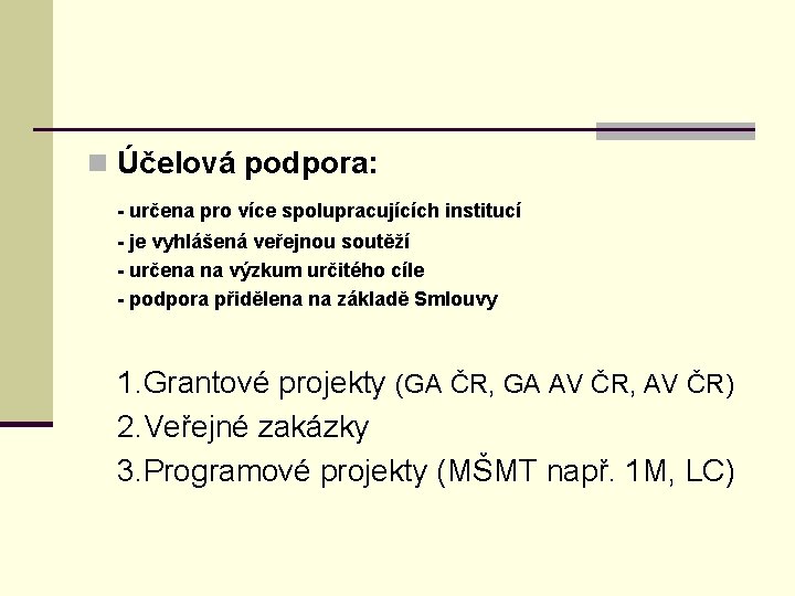 n Účelová podpora: - určena pro více spolupracujících institucí - je vyhlášená veřejnou soutěží