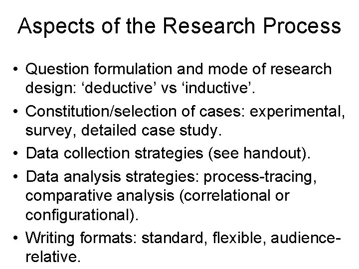 Aspects of the Research Process • Question formulation and mode of research design: ‘deductive’