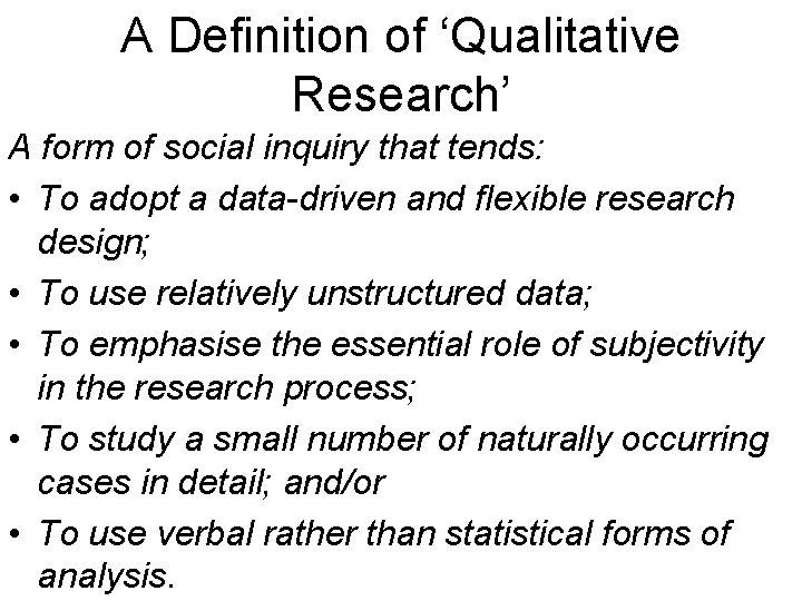 A Definition of ‘Qualitative Research’ A form of social inquiry that tends: • To