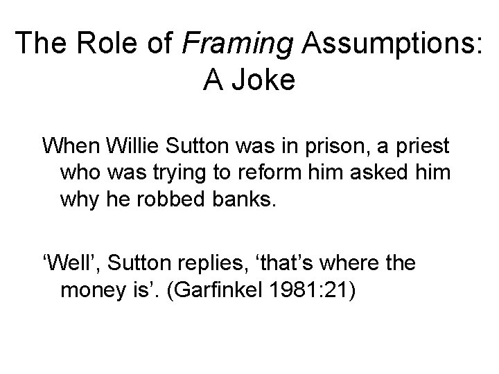 The Role of Framing Assumptions: A Joke When Willie Sutton was in prison, a