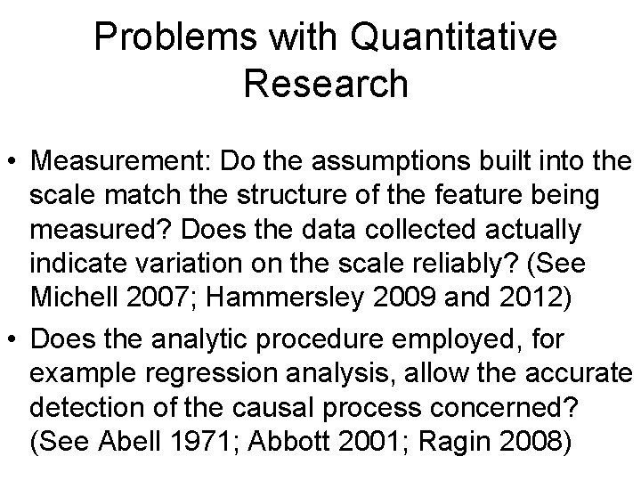 Problems with Quantitative Research • Measurement: Do the assumptions built into the scale match