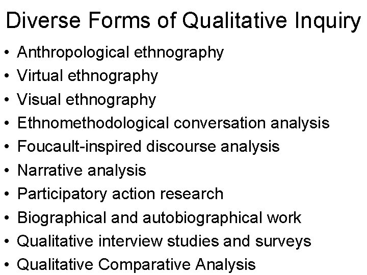 Diverse Forms of Qualitative Inquiry • • • Anthropological ethnography Virtual ethnography Visual ethnography