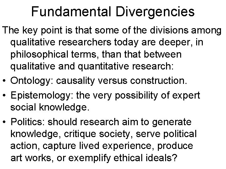 Fundamental Divergencies The key point is that some of the divisions among qualitative researchers