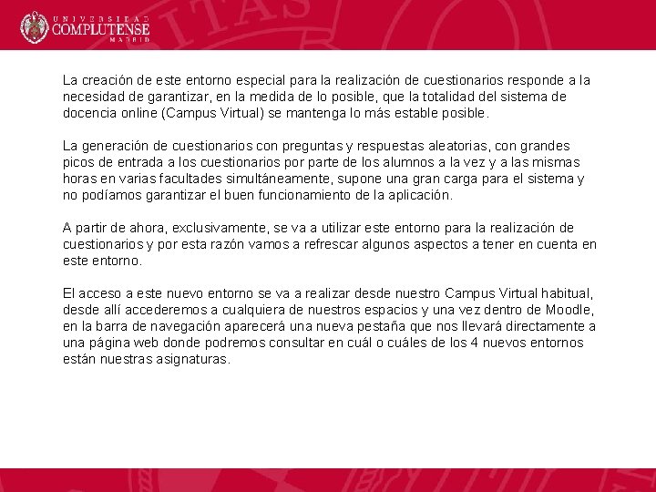 La creación de este entorno especial para la realización de cuestionarios responde a la