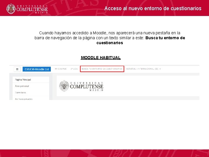 Acceso al nuevo entorno de cuestionarios Cuando hayamos accedido a Moodle, nos aparecerá una