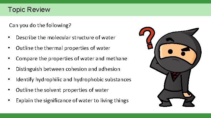 Topic Review Can you do the following? • Describe the molecular structure of water Topic Review Can you do the following? • Describe the molecular structure of water
