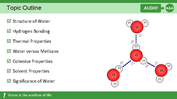Topic Outline AUDIO þ Structure of Water H O þ Hydrogen Bonding – þ Topic Outline AUDIO þ Structure of Water H O þ Hydrogen Bonding – þ