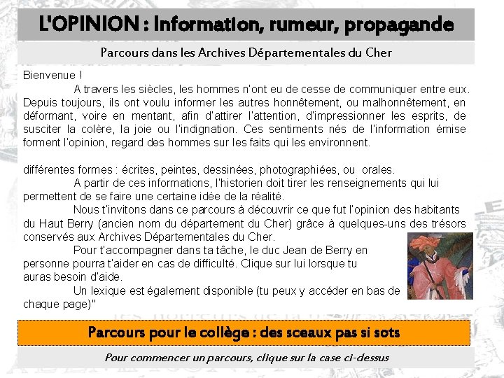 L'OPINION : Information, rumeur, propagande Parcours dans les Archives Départementales du Cher Bienvenue !