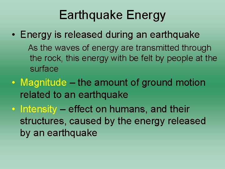Earthquake Energy • Energy is released during an earthquake As the waves of energy