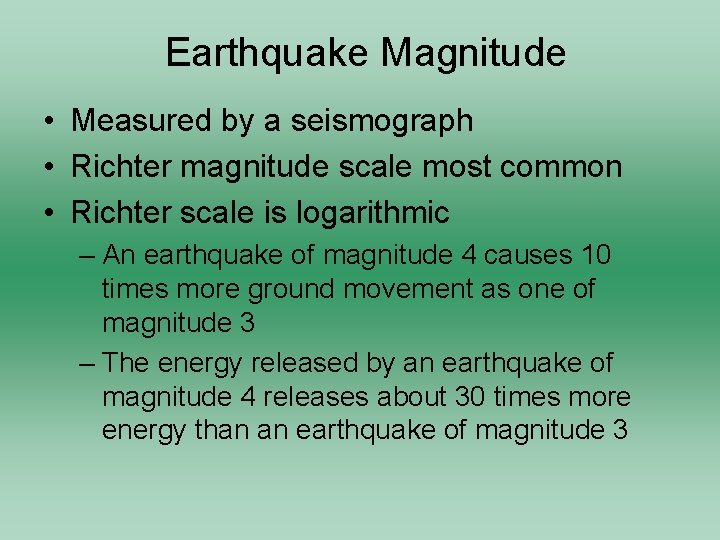 Earthquake Magnitude • Measured by a seismograph • Richter magnitude scale most common •