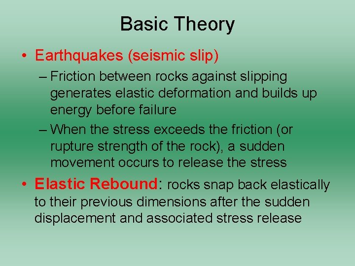 Basic Theory • Earthquakes (seismic slip) – Friction between rocks against slipping generates elastic