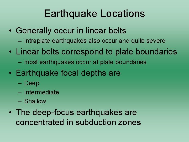 Earthquake Locations • Generally occur in linear belts – Intraplate earthquakes also occur and