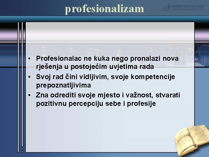 profesionalizam • Profesionalac ne kuka nego pronalazi nova rješenja u postojećim uvjetima rada •