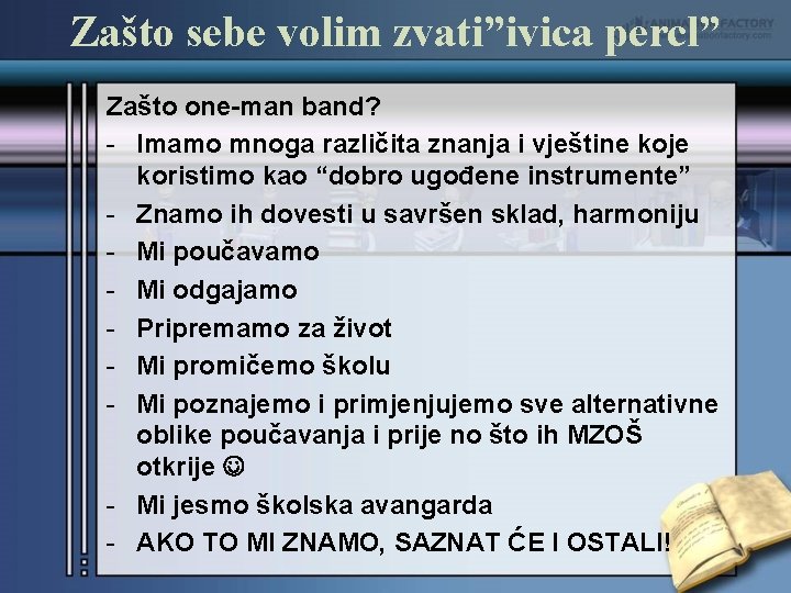 Zašto sebe volim zvati”ivica percl” Zašto one-man band? - Imamo mnoga različita znanja i