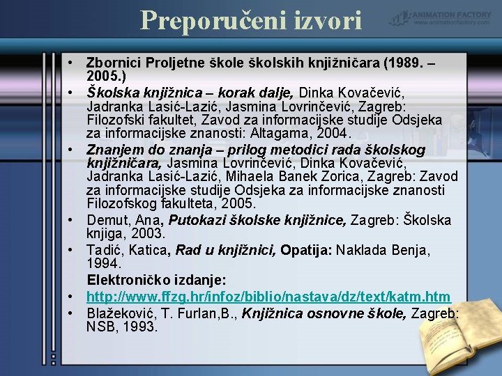 Preporučeni izvori • Zbornici Proljetne školskih knjižničara (1989. – 2005. ) • Školska knjižnica