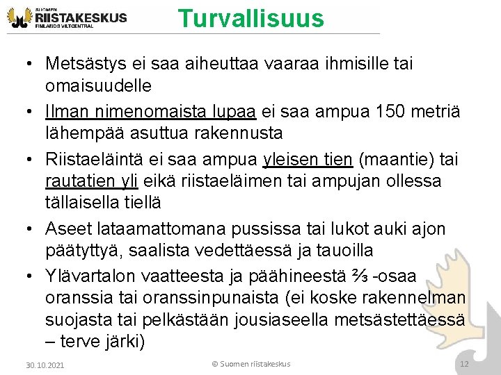 Turvallisuus • Metsästys ei saa aiheuttaa vaaraa ihmisille tai omaisuudelle • Ilman nimenomaista lupaa Turvallisuus • Metsästys ei saa aiheuttaa vaaraa ihmisille tai omaisuudelle • Ilman nimenomaista lupaa