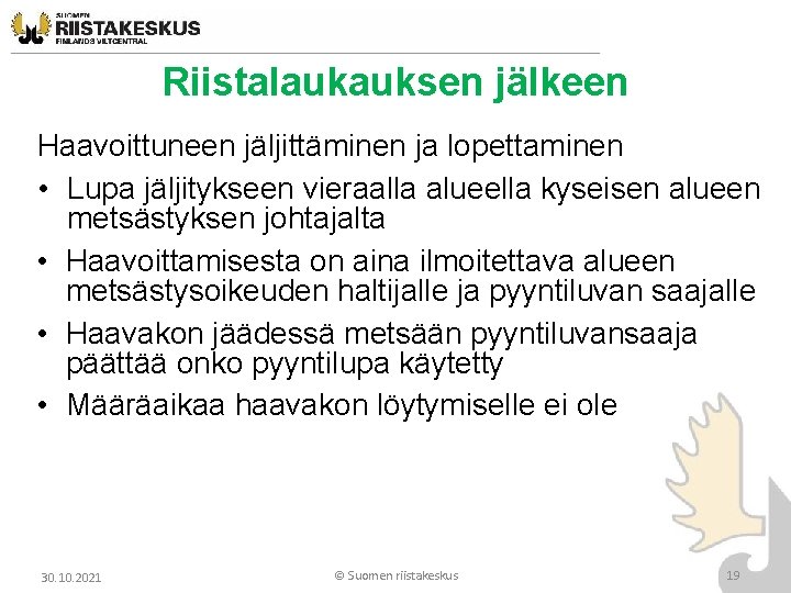 Riistalaukauksen jälkeen Haavoittuneen jäljittäminen ja lopettaminen • Lupa jäljitykseen vieraalla alueella kyseisen alueen metsästyksen Riistalaukauksen jälkeen Haavoittuneen jäljittäminen ja lopettaminen • Lupa jäljitykseen vieraalla alueella kyseisen alueen metsästyksen