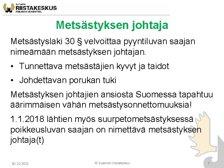 Metsästyksen johtaja Metsästyslaki 30 § velvoittaa pyyntiluvan saajan nimeämään metsästyksen johtajan. • Tunnettava metsästäjien Metsästyksen johtaja Metsästyslaki 30 § velvoittaa pyyntiluvan saajan nimeämään metsästyksen johtajan. • Tunnettava metsästäjien