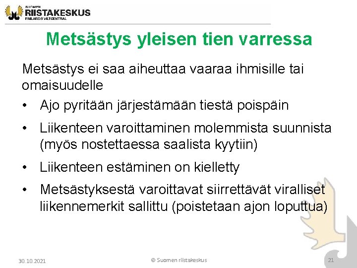 Metsästys yleisen tien varressa Metsästys ei saa aiheuttaa vaaraa ihmisille tai omaisuudelle • Ajo Metsästys yleisen tien varressa Metsästys ei saa aiheuttaa vaaraa ihmisille tai omaisuudelle • Ajo