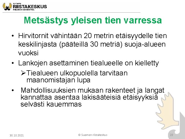 Metsästys yleisen tien varressa • Hirvitornit vähintään 20 metrin etäisyydelle tien keskilinjasta (pääteillä 30 Metsästys yleisen tien varressa • Hirvitornit vähintään 20 metrin etäisyydelle tien keskilinjasta (pääteillä 30