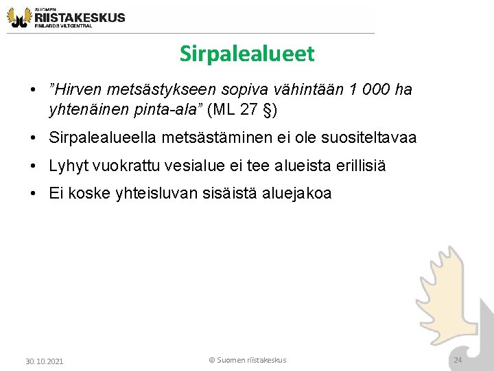 Sirpalealueet • ”Hirven metsästykseen sopiva vähintään 1 000 ha yhtenäinen pinta-ala” (ML 27 §) Sirpalealueet • ”Hirven metsästykseen sopiva vähintään 1 000 ha yhtenäinen pinta-ala” (ML 27 §)