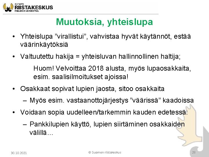Muutoksia, yhteislupa • Yhteislupa ”virallistui”, vahvistaa hyvät käytännöt, estää väärinkäytöksiä • Valtuutettu hakija = Muutoksia, yhteislupa • Yhteislupa ”virallistui”, vahvistaa hyvät käytännöt, estää väärinkäytöksiä • Valtuutettu hakija =