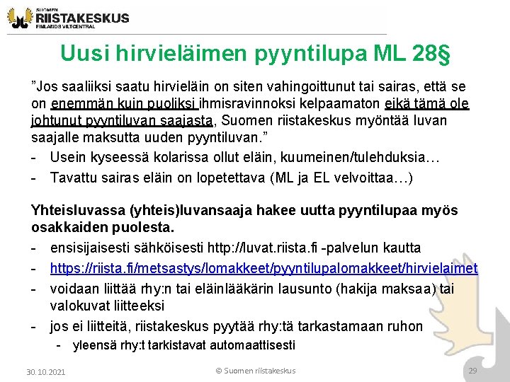 Uusi hirvieläimen pyyntilupa ML 28§ ”Jos saaliiksi saatu hirvieläin on siten vahingoittunut tai sairas, Uusi hirvieläimen pyyntilupa ML 28§ ”Jos saaliiksi saatu hirvieläin on siten vahingoittunut tai sairas,