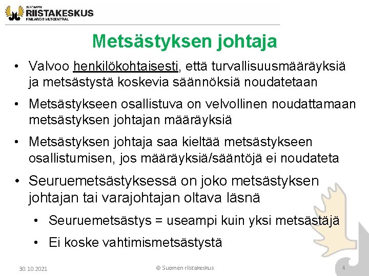 Metsästyksen johtaja • Valvoo henkilökohtaisesti, että turvallisuusmääräyksiä ja metsästystä koskevia säännöksiä noudatetaan • Metsästykseen Metsästyksen johtaja • Valvoo henkilökohtaisesti, että turvallisuusmääräyksiä ja metsästystä koskevia säännöksiä noudatetaan • Metsästykseen